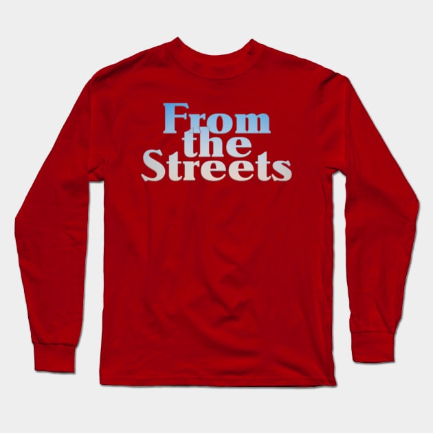 From the Streets Long Sleeve T-Shirt by afternoontees